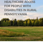 Thumbnail for New Report: Healthcare Access for People with Disabilities in Rural Pennsylvania